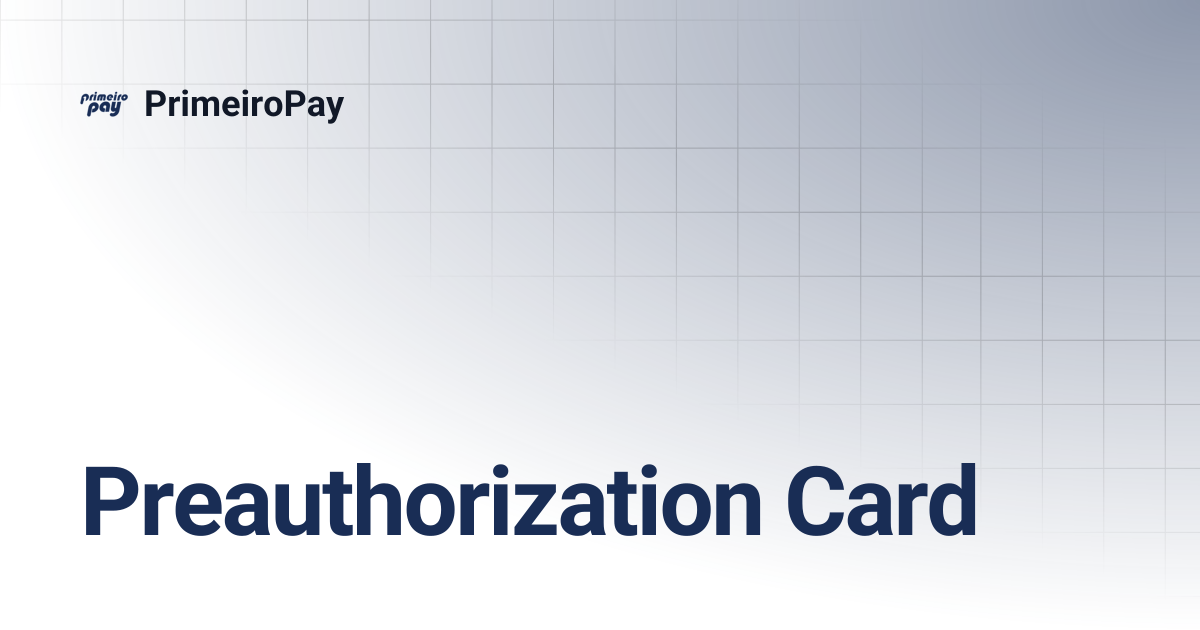 Preauthorization Card | PrimeiroPay